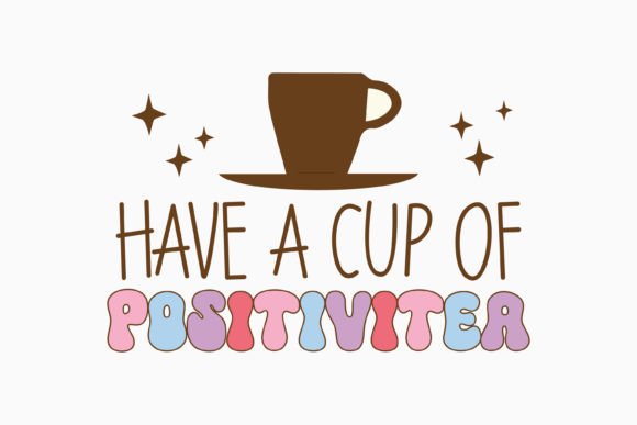 Have a Cup Positive Quote Retro Flower