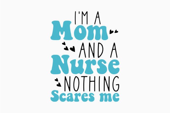 I Am a Mom and Retro Nurse Quotes