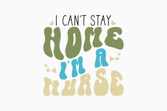I Can't Stay Home Retro Nurse Quotes