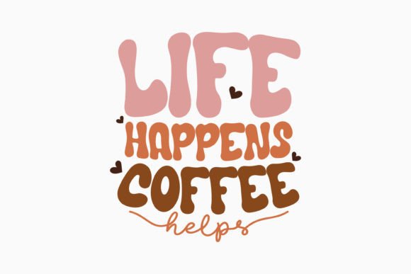 Life Happens Coffee Retro Coffee Svg