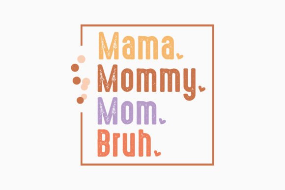 Mama Mommy Mom Bruh