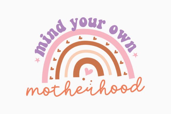 Mind Your Own Motherhood