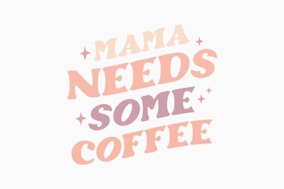 Retro Coffee Quote SVG Mama Needs Some