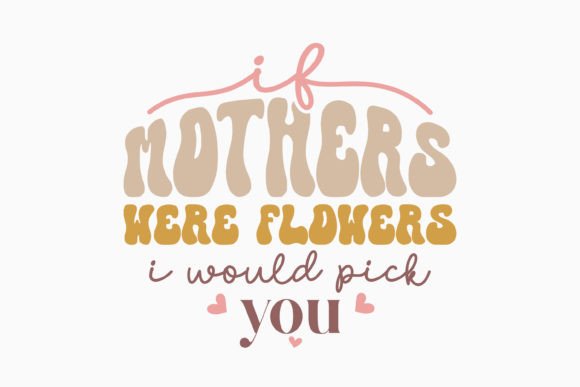 Retro Mothers Day if Mothers Were Flower