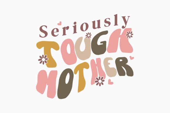Seriously Tough Mother Retro Mothers Day